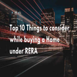 Top 10 Things to consider while buying a Home under RERA